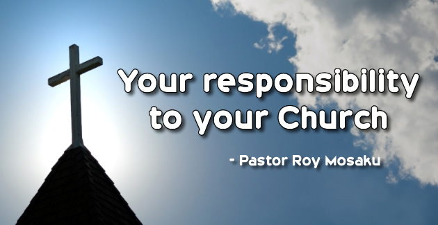 YOUR RESPONSIBILITY TO YOUR CHURCH  – Pastor Roy Mosaku