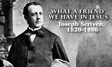 HYMN: WHAT A FRIEND WE HAVE IN JESUS – by Joseph Scriven