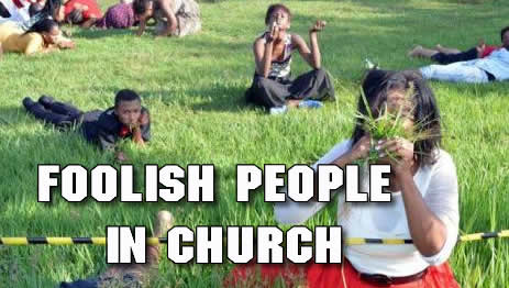 THE FOOLISH PEOPLE IN THE CHURCH – By Bola Adewara